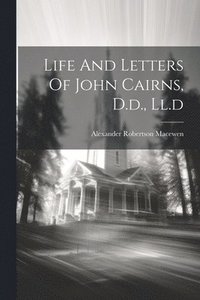 bokomslag Life And Letters Of John Cairns, D.d., Ll.d