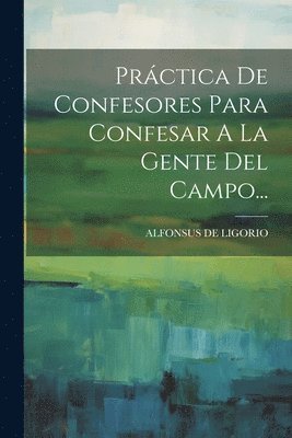 Prctica De Confesores Para Confesar A La Gente Del Campo... 1