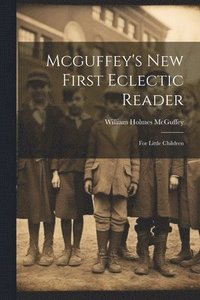 bokomslag Mcguffey's New First Eclectic Reader