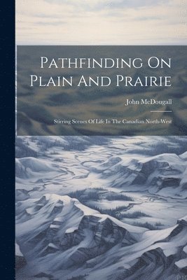 John McDougall, John Mcdougall - Pathfinding On Plain And Prairie, Häftad