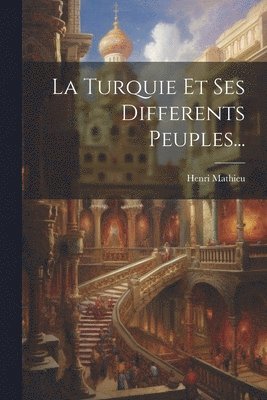 Henri Mathieu - Turquie Et Ses Differents Peuples..., Häftad
