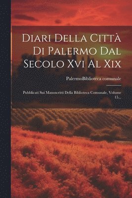 Diari Della Citt Di Palermo Dal Secolo Xvi Al Xix 1