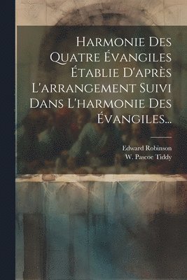 bokomslag Harmonie Des Quatre vangiles tablie D'aprs L'arrangement Suivi Dans L'harmonie Des vangiles...