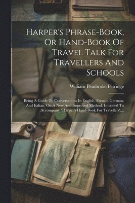 bokomslag Harper's Phrase-book, Or Hand-book Of Travel Talk For Travellers And Schools