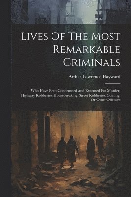 bokomslag Lives Of The Most Remarkable Criminals