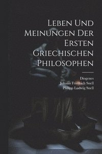 bokomslag Leben und Meinungen der ersten griechischen Philosophen