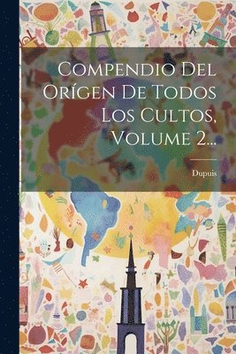 Dupuis - Compendio Del Orígen De Todos Los Cultos, Volume 2..., Häftad