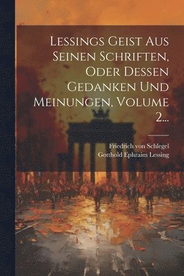 bokomslag Lessings Geist Aus Seinen Schriften, Oder Dessen Gedanken Und Meinungen, Volume 2...