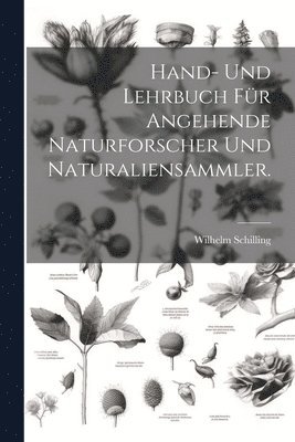 bokomslag Hand- und Lehrbuch fr angehende Naturforscher und Naturaliensammler.