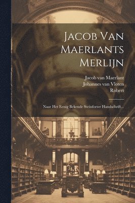 Jacob Van Maerlant, Robert (De Boron), Johannes Van Vloten - Jacob Van Maerlants Merlijn, Häftad