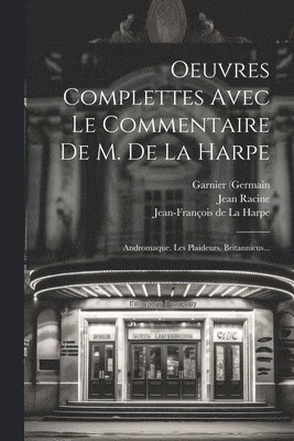 Oeuvres Complettes Avec Le Commentaire De M. De La Harpe 1