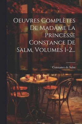 Oeuvres Complètes De Madame La Princesse Constance De Salm, Volumes 1-2...