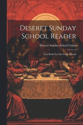 Deseret Sunday School Union - Deseret Sunday School Reader, Häftad
