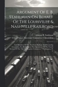 bokomslag Argument Of E. B. Stahlman On Behalf Of The Louisville & Nashville Railroad