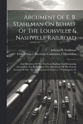 Argument Of E. B. Stahlman On Behalf Of The Louisville & Nashville Railroad 1