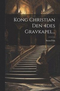 bokomslag Kong Christian Den 4des Gravkapel...