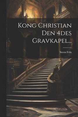Kong Christian Den 4des Gravkapel...