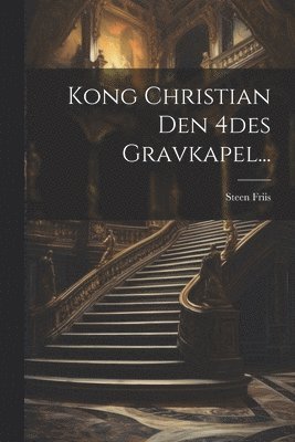 Kong Christian Den 4des Gravkapel... 1