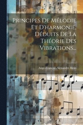 Principes De Mlodie Et D'harmonie, Dduits De La Thorie Des Vibrations... 1