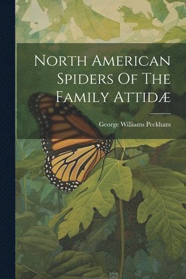 North American Spiders Of The Family Attid 1
