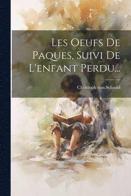 Les Oeufs De Paques, Suivi De L'enfant Perdu... 1