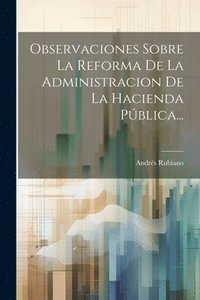 bokomslag Observaciones Sobre La Reforma De La Administracion De La Hacienda Pblica...