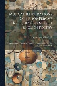 bokomslag Musical Illustrations Of Bishop Percy's Reliques Of Ancient English Poetry