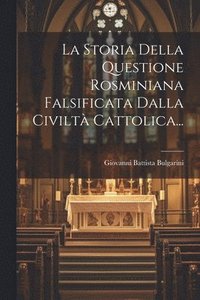 bokomslag La Storia Della Questione Rosminiana Falsificata Dalla Civilt Cattolica...