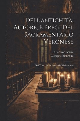Dell'antichit, Autore, E Pregi Del Sacramentario Veronese 1