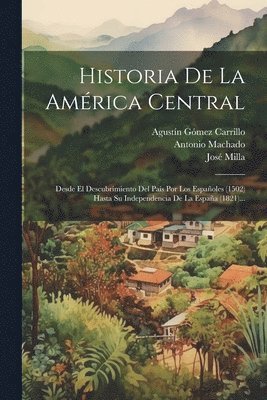 José Milla, José, José Milla y Vidaurre Milla, José Milla Y Vidaurre - Historia De La América Central, Häftad