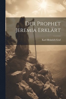 Karl Heinrich Graf - Prophet Jeremia erklärt, Häftad