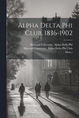 bokomslag Alpha Delta Phi Club, 1836-1902