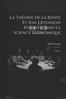 bokomslag Théorie De La Rente Et Son Extension Récente Dans La Science Économique