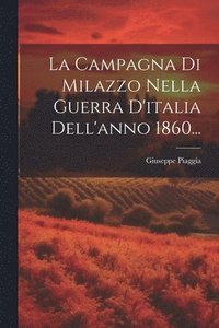 bokomslag La Campagna Di Milazzo Nella Guerra D'italia Dell'anno 1860...