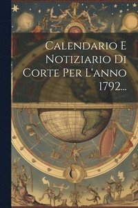 bokomslag Calendario E Notiziario Di Corte Per L'anno 1792...