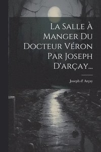 bokomslag La Salle  Manger Du Docteur Vron Par Joseph D'aray...