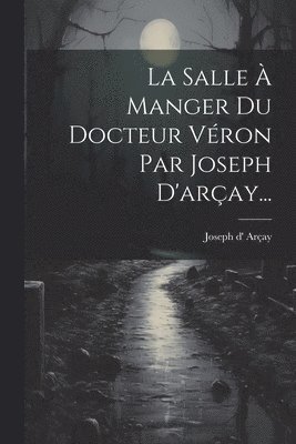 La Salle  Manger Du Docteur Vron Par Joseph D'aray... 1