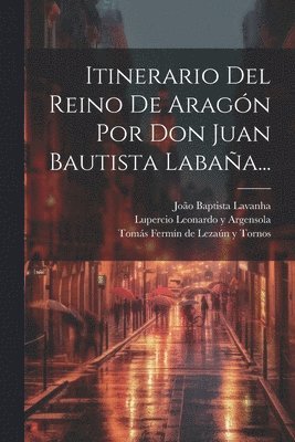 João Baptista Lavanha - Itinerario Del Reino De Aragón Por Don Juan Bautista Labaña..., Häftad