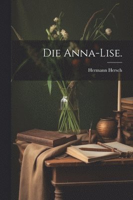 bokomslag Die Anna-Lise.