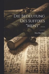 bokomslag Die Bedeutung Des Suffixes &quot;ment&quot; ......