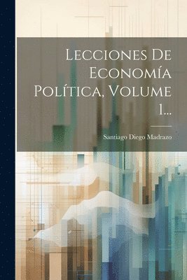 Lecciones De Economía Política, Volume 1... 1