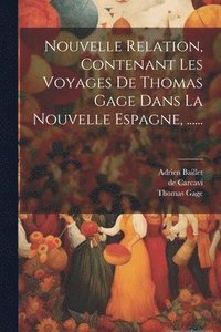 bokomslag Nouvelle Relation, Contenant Les Voyages De Thomas Gage Dans La Nouvelle Espagne, ......