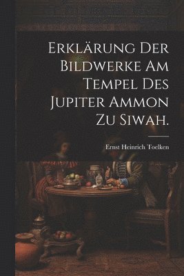 Erklrung der Bildwerke am Tempel des Jupiter Ammon zu Siwah. 1