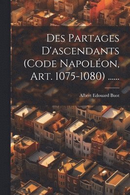 Des Partages D'ascendants (code Napolon, Art. 1075-1080) ...... 1