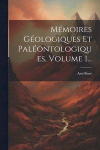 bokomslag Mmoires Gologiques Et Palontologiques, Volume 1...