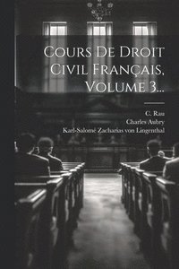 bokomslag Cours De Droit Civil Franais, Volume 3...
