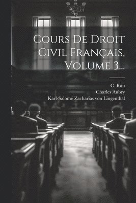 Cours De Droit Civil Franais, Volume 3... 1