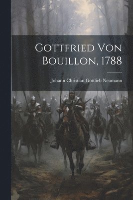 Gottfried Von Bouillon, 1788 1