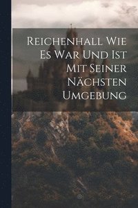 bokomslag Reichenhall Wie Es War Und Ist Mit Seiner Nchsten Umgebung