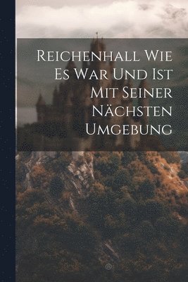 Reichenhall Wie Es War Und Ist Mit Seiner Nchsten Umgebung 1